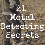 21 Metal Detecting Secrets I Wish I Knew as a Beginner