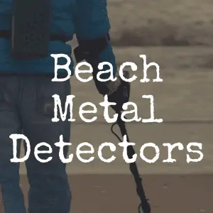 What’s the Best Metal Detector for the Beach?