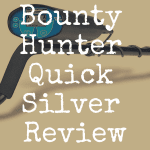 Bounty Hunter Quick Silver review