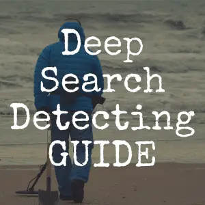 Guide to Deep Search Metal Detecting: Best Detectors, Tools & Tips