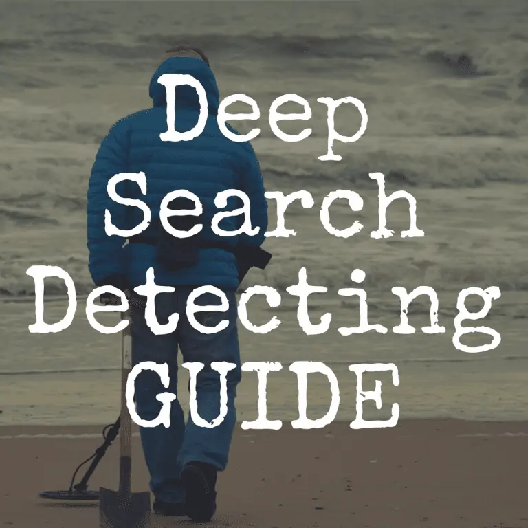 Guide to Deep Search Metal Detecting: Best Detectors, Tools & Tips