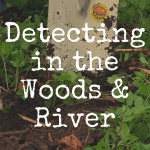 20 Tips for Metal Detecting in the Woods and River
