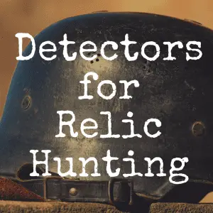 What’s the Best Metal Detector for Relic Hunting?