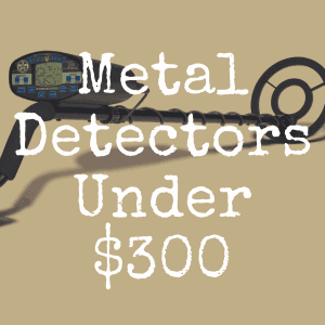 What’s the Best Metal Detector Under $300?