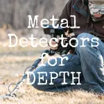 8 Metal Detectors for Depth That Will Find Treasure Buried Deep