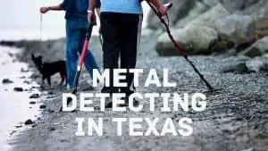 How to Go Metal Detecting in Texas to Find Valuable Treasure