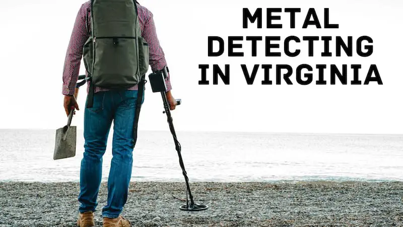 Are you ready to go metal detecting in Virginia