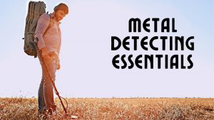 21 Metal Detecting Essentials to Never Leave Home Without