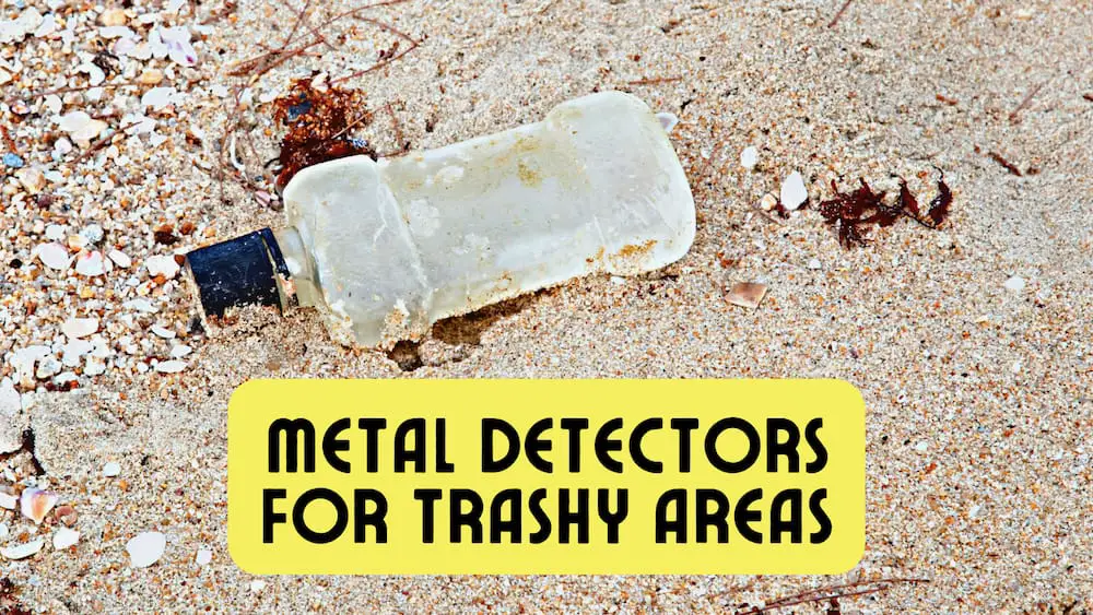 Enjoy Our List of the Best Metal Detectors for Trashy Areas